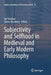 Subjectivity and Selfhood in Medieval and Early Modern Philosophy by Jari Kaukua