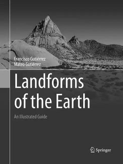 Landforms of the Earth: An Illustrated Guide by Francisco Gutiérrez