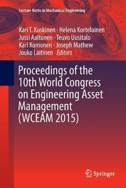 Proceedings of the 10th World Congress on Engineering Asset Management (Wceam 2015) by Kari T. Koskinen