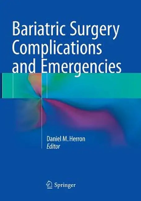 Bariatric Surgery Complications and Emergencies by Daniel M. Herron