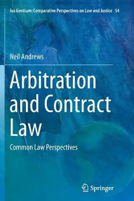 Arbitration and Contract Law: Common Law Perspectives by Neil Andrews
