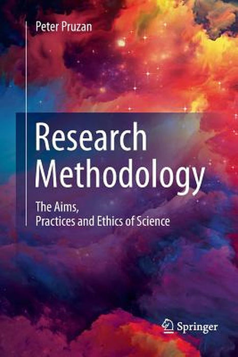 Research Methodology: The Aims, Practices and Ethics of Science by Pruzan, Peter