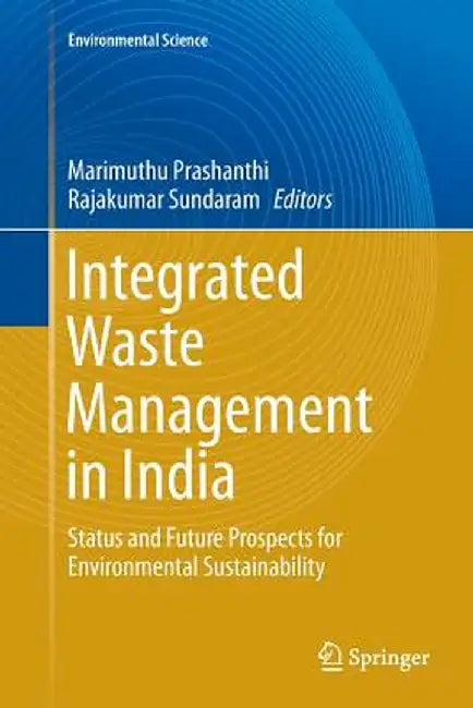 Integrated Waste Management in India: Status and Future Prospects for Environmental Sustainability by Marimuthu Prashanthi