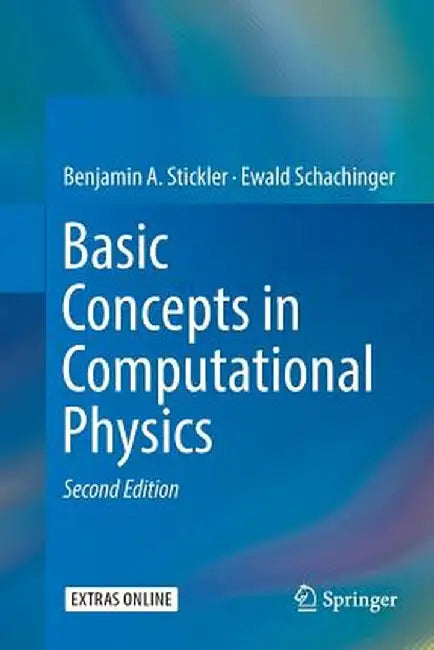 Basic Concepts in Computational Physics by Benjamin A. Stickler