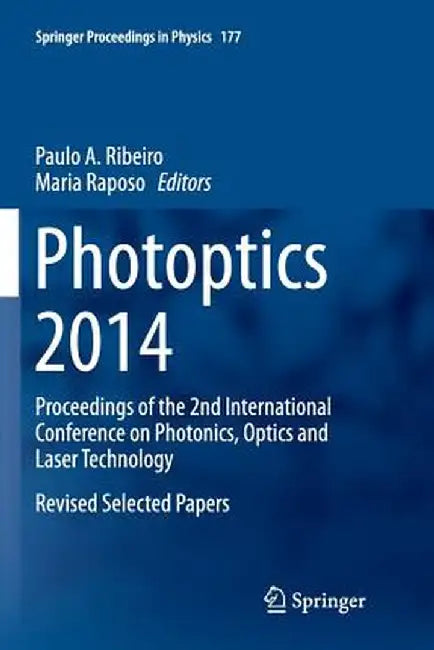 Photoptics 2014: Proceedings of the 2nd International Conference on Photonics, Optics and Laser Technology Revised Selected Papers by Paulo A. Ribeiro