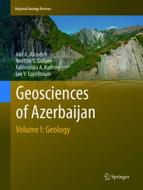 Geosciences of Azerbaijan: Volume I: Geology by Akif A. Alizadeh
