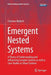 Emergent Nested Systems: A Theory of Understanding and Influencing Complex Systems as Well as Case Studies in Urban Systems by Christian Walloth