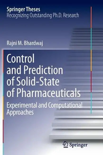 Control and Prediction of Solid-State of Pharmaceuticals: Experimental and Computational Approaches by Rajni Miglani Bhardwaj