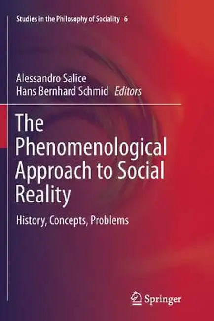 The Phenomenological Approach to Social Reality: History, Concepts, Problems by Alessandro Salice