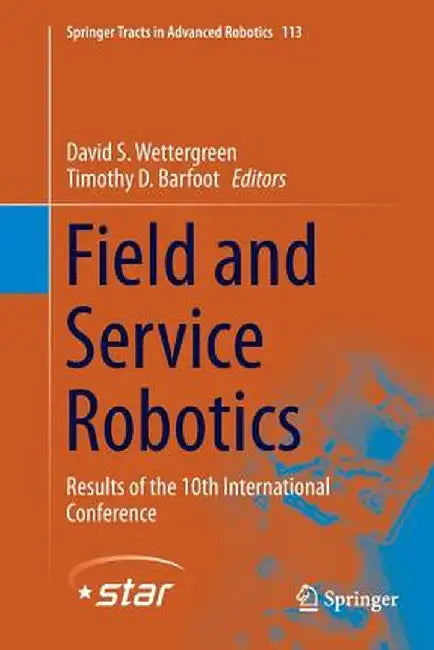 Field and Service Robotics: Results of the 10th International Conference by David S. Wettergreen