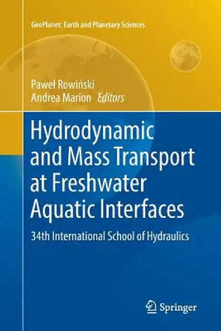 Hydrodynamic and Mass Transport at Freshwater Aquatic Interfaces: 34th International School of Hydraulics by Pawel Rowiński