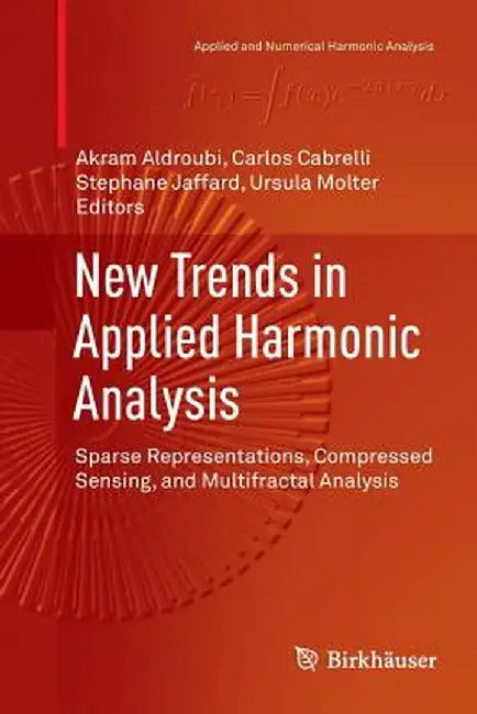 New Trends in Applied Harmonic Analysis: Sparse Representations, Compressed Sensing, and Multifractal Analysis by Akram Aldroubi