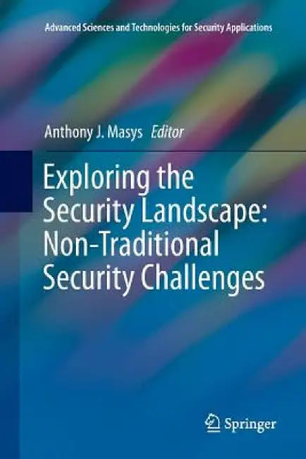Exploring the Security Landscape: Non-Traditional Security Challenges by Anthony J. Masys