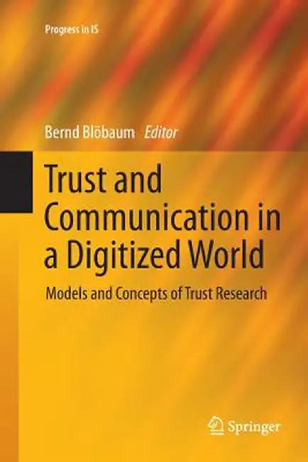 Trust and Communication in a Digitized World: Models and Concepts of Trust Research by Bernd Blöbaum