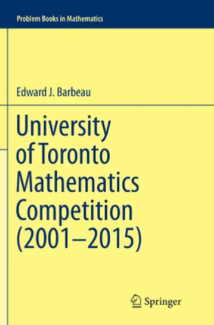 University of Toronto Mathematics Competition (2001-2015) by Edward J. Barbeau