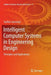 Intelligent Computer Systems in Engineering Design: Principles and Applications by Staffan Sunnersjö