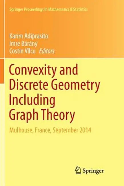 Convexity and Discrete Geometry Including Graph Theory: Mulhouse, France, September 2014 by Karim Adiprasito