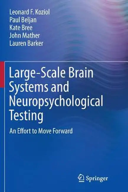 Large-Scale Brain Systems and Neuropsychological Testing: An Effort to Move Forward by Leonard F. Koziol