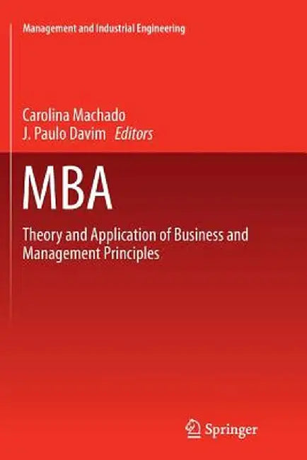 MBA: Theory and Application of Business and Management Principles by Carolina Machado