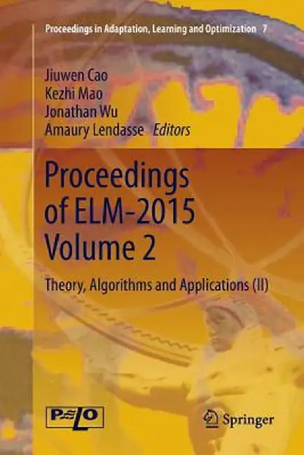 Proceedings of Elm-2015 Volume 2: Theory, Algorithms and Applications (II) by Jiuwen Cao