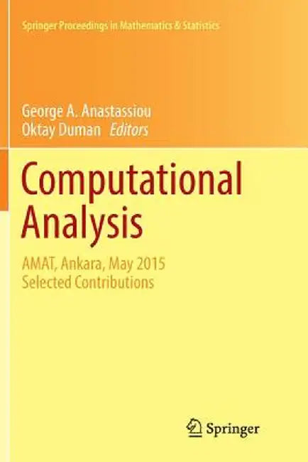 Computational Analysis: Amat, Ankara, May 2015 Selected Contributions by George A. Anastassiou