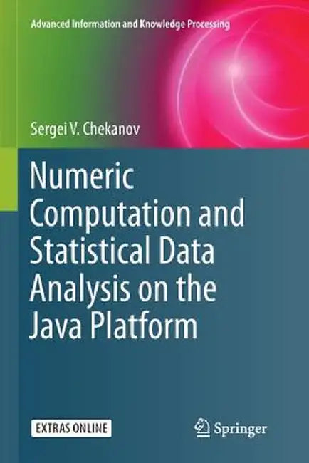 Numeric Computation and Statistical Data Analysis on the Java Platform by Sergei V. Chekanov