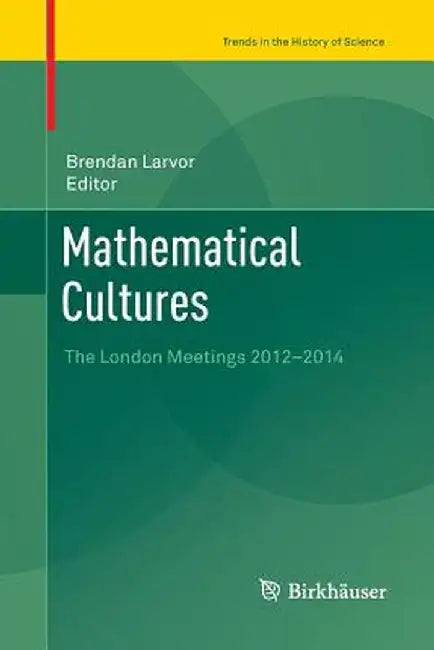 Mathematical Cultures: The London Meetings 2012-2014 by Brendan Larvor