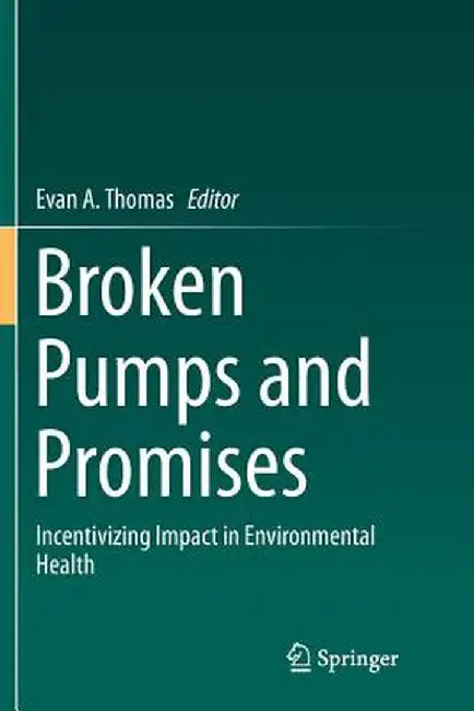 Broken Pumps and Promises: Incentivizing Impact in Environmental Health by Evan A. Thomas