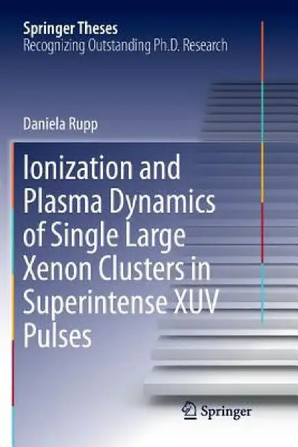 Ionization and Plasma Dynamics of Single Large Xenon Clusters in Superintense Xuv Pulses by Daniela Rupp