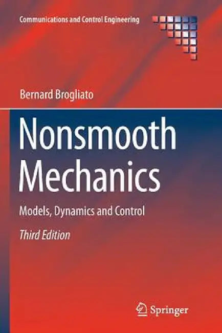 Nonsmooth Mechanics: Models, Dynamics and Control by Bernard Brogliato