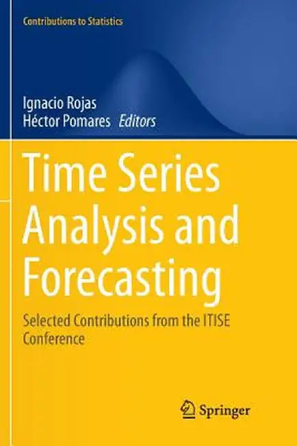 Time Series Analysis and Forecasting: Selected Contributions from the Itise Conference by Ignacio Rojas