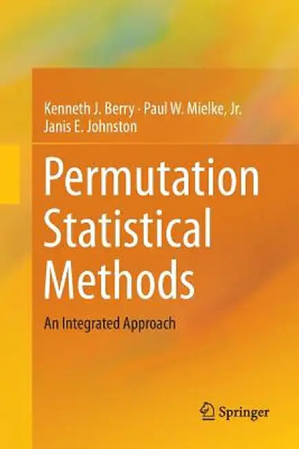 Permutation Statistical Methods: An Integrated Approach by Kenneth J. Berry