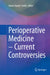 Perioperative Medicine - Current Controversies by Karen Stuart-Smith