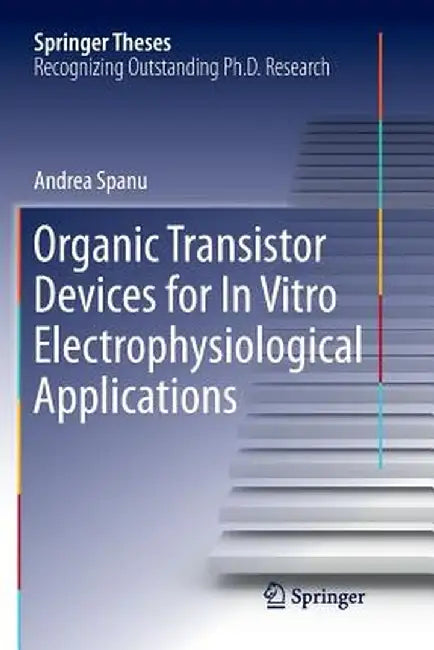 Organic Transistor Devices for in Vitro Electrophysiological Applications by Andrea Spanu