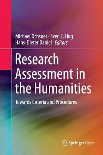 Research Assessment in the Humanities: Towards Criteria and Procedures by Michael Ochsner
