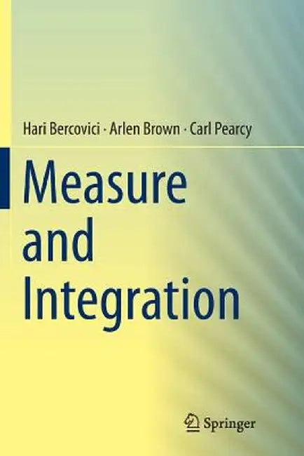 Measure and Integration by Hari Bercovici