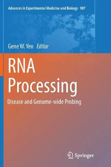 RNA Processing: Disease and Genome-Wide Probing by Gene W. Yeo