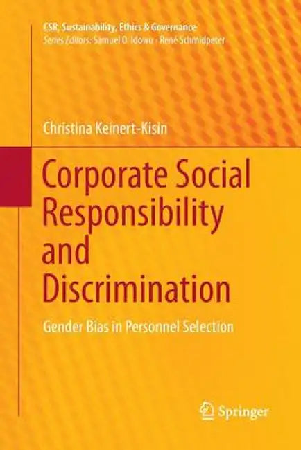 Corporate Social Responsibility and Discrimination: Gender Bias in Personnel Selection by Christina Keinert-Kisin