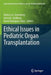 Ethical Issues in Pediatric Organ Transplantation by Rebecca A. Greenberg