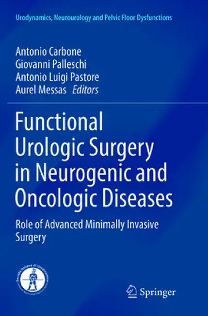 Functional Urologic Surgery in Neurogenic and Oncologic Diseases: Role of Advanced Minimally Invasive Surgery by Antonio Carbone