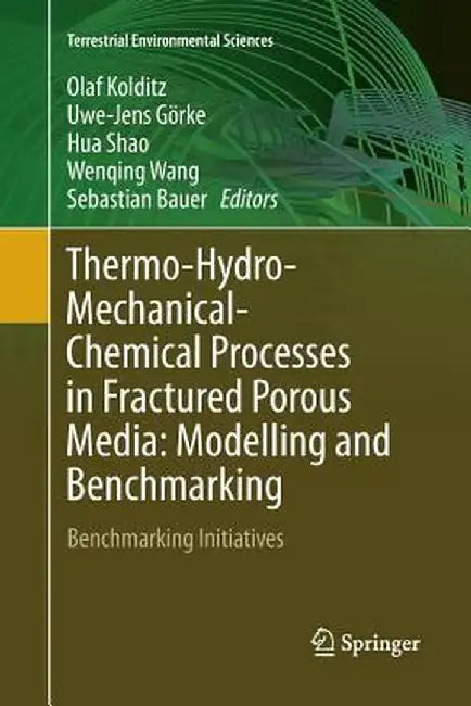 Thermo-Hydro-Mechanical-Chemical Processes in Fractured Porous Media: Modelling and Benchmarking: Benchmarking Initiatives by Olaf Kolditz