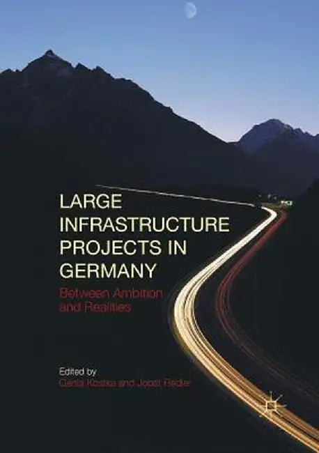 Large Infrastructure Projects in Germany: Between Ambition and Realities by Genia Kostka