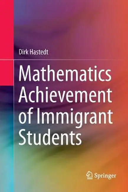 Mathematics Achievement of Immigrant Students by Dirk Hastedt