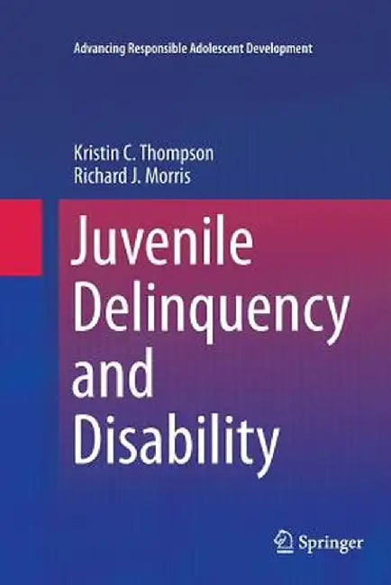 Juvenile Delinquency and Disability by Kristin C. Thompson