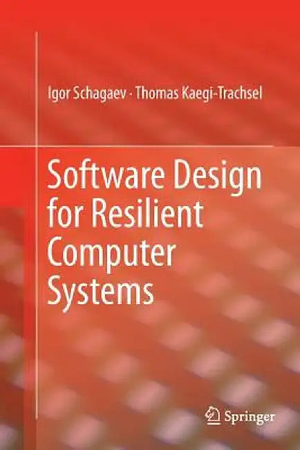 Software Design for Resilient Computer Systems by Igor Schagaev