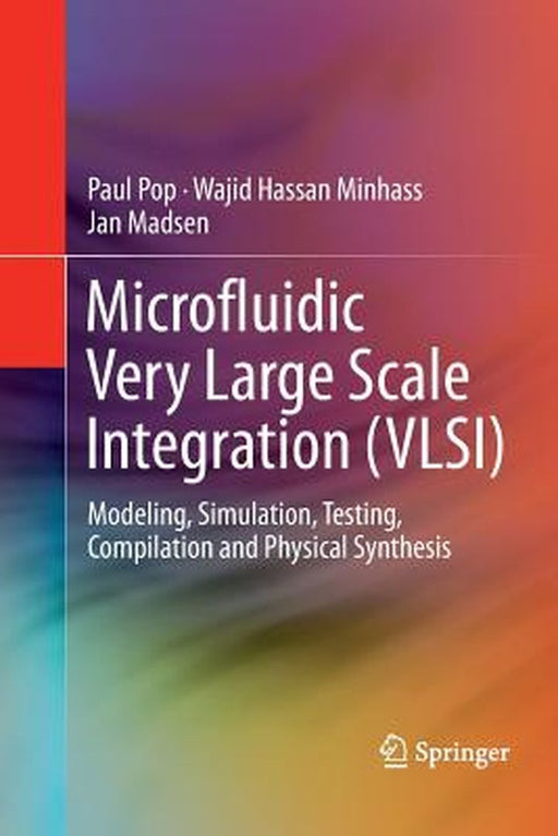 Microfluidic Very Large Scale Integration (Vlsi): Modeling, Simulation, Testing, Compilation and Ph by Pop, Paul