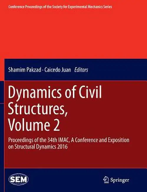 Dynamics of Civil Structures, Volume 2: Proceedings of the 34th Imac, a Conference and Exposition on Structural Dynamics 2016 by Shamim Pakzad