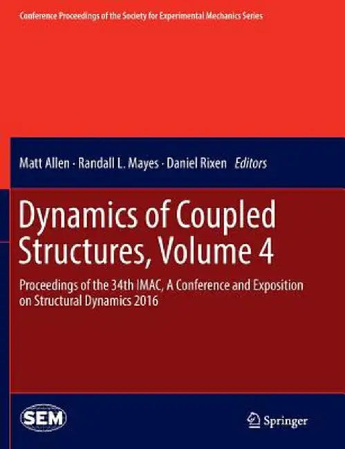 Dynamics of Coupled Structures, Volume 4: Proceedings of the 34th Imac, a Conference and Exposition on Structural Dynamics 2016 by Matt Allen