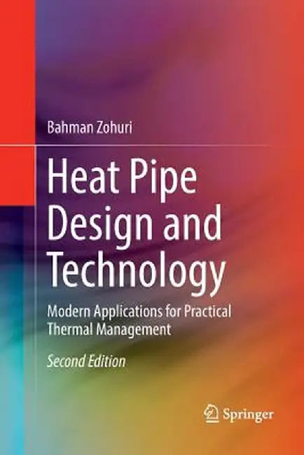Heat Pipe Design and Technology: Modern Applications for Practical Thermal Management by Bahman Zohuri
