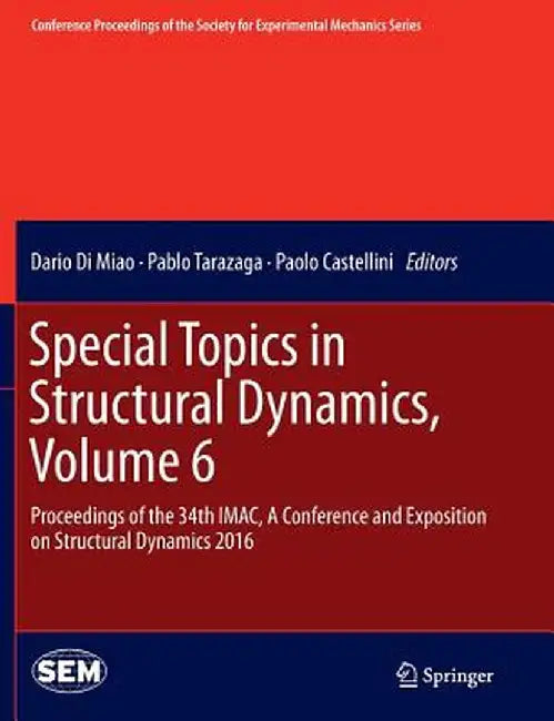 Special Topics in Structural Dynamics, Volume 6: Proceedings of the 34th Imac, a Conference and Exposition on Structural Dynamics 2016 by Dario Di Miao